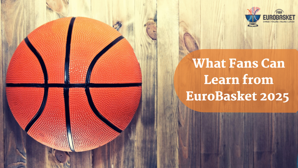 What Fans Can Learn from EuroBasket 2025 Without Placing a Bet